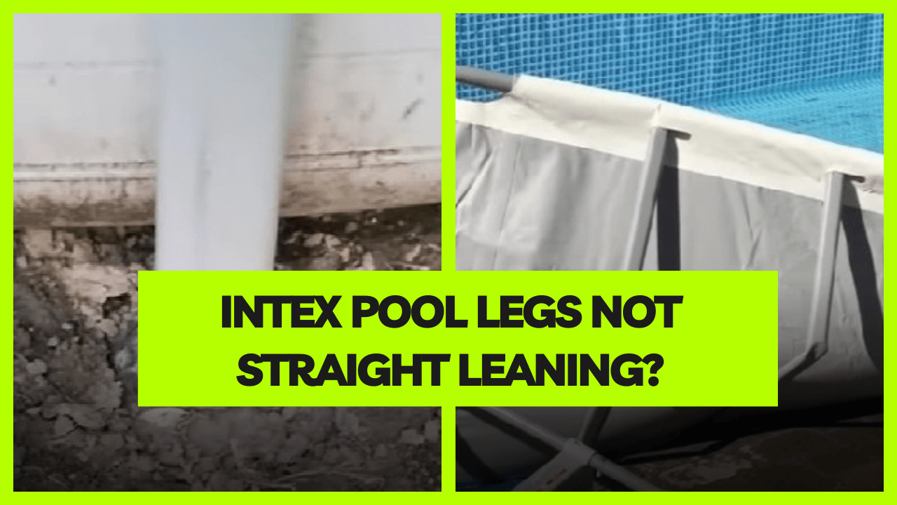 Intex Pool Legs Not Straight here is the solution